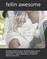 Happy Wedding Guest Book: Birthday, Bridal Shower, Wedding, Baby Shower And Anniversary: Visitors Sign-In Guestbook Perfect For ... Home, Retire