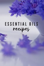 Essential Oils Recipes: Keep Track Of Your Essential Oils & Recipes In One Place