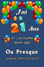 J'ai 21 ans et j'assume mon âge ou presque joyeux anniversaire: Excellente idée de Cadeau D'anniversaire assez original cadeau d'appréciation pour: Fe