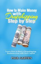 How to Make Money with Dropshipping Step by Step: Learn how to start a Dropshipping Business even with Zero Capital