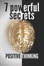 7 Powerful Secrets -Positive Thinking: We'll Reveal 7 Secrets Essential to a Positive Mind