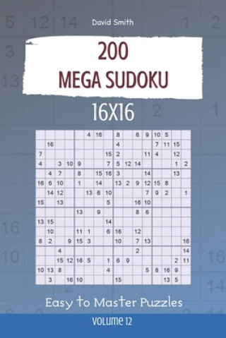 Mega Sudoku - 200 Easy to Master Puzzles 16x16 vol.12
