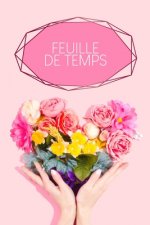 Feuille de Temps: Feuilles de temps hebdomadaires ? remplir pendant 2 ans - Motif: Coeur de fleur