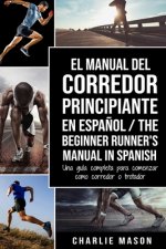 Manual del Corredor Principiante en espanol/ The Beginner Runner's Manual in Spanish