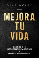 Mejora Tu Vida: 2 LIBROS EN 1: INTELIGENCIA EMOCIONAL y PENSANDO DEMASIADO
