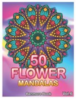 50 Flower Mandalas: Big Mandala Coloring Book for Adults 50 Images Stress Management Coloring Book For Relaxation, Meditation, Happiness a