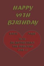 Happy 49Th Birthday !: each page will be better than the previous one !!!