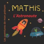 Mathis l'Astronaute: Les aventures de mon prénom