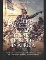 The English Bulldog and French Poodle in Africa: The History of the Imperial Conflicts Between France and Great Britain across the African Continent