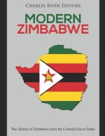 Modern Zimbabwe: The History of Zimbabwe from the Colonial Era to Today