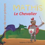 Mathis le Chevalier: Les aventures de mon prénom