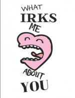What Irks Me About You - Let It All Out: Stress Relief - Anger management - Expressive Therapies - Valentines Gift - Stress Relief Gifts