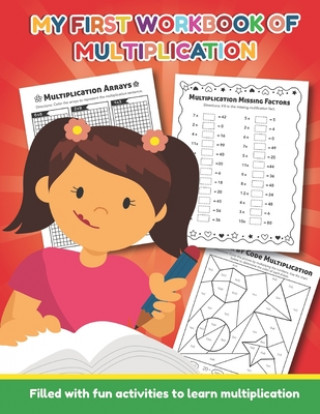 My First Workbook of Multiplication Filled with fun activities to learn multiplication: 25 Fun Designs For Boys And Girls - Educational Worksheets Pra