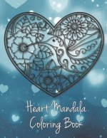 Heart Mandala Coloring Book: 19 Romantic Mandalas in Heart Designs and always a great love quote on every page: A Valentine's Day Coloring Book