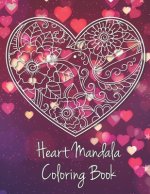 Heart Mandala Coloring Book: 19 Romantic Mandalas in Heart Designs and always a great love quote on every page: A Valentine's Day Coloring Book