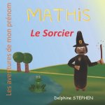 Mathis le Sorcier: Les aventures de mon prénom