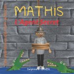 Mathis l'Agent Secret: Les aventures de mon prénom