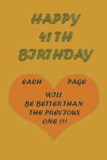 Happy 41Th Birthday !: each page will be better than the previous one !!!