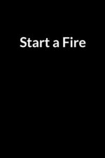 Start a Fire: The Overweight Dad's Guide to Saving Your Marriage through Text Messaging