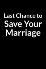Last Chance to Save Your Marriage: The Overweight African American Husband's Guide to Saving Your Marriage through Text Messaging