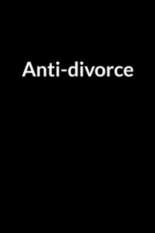 Anti-divorce: The Overweight American Dad's Guide to Saving Your Marriage through Text Messaging