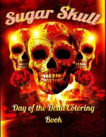 Sugar Skull Day of the Dead Coloring Book: Best Coloring Book with Beautiful Gothic Women, Fun Skull Designs and Easy Patterns for Relaxation