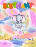 Elephant Coloring & Activity Book: Fun Workbook for Coloring, Games, Riddles & more