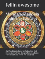 Mandala: Mandala Coloring Book for Kids 4-8-12: Big Mandalas to Color for Relaxation And Stress: Symmetrical Designs Coloring B