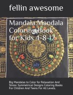Mandala: Mandala Coloring Book for Kids 4-8-12: Big Mandalas to Color for Relaxation And Stress: Symmetrical Designs Coloring B