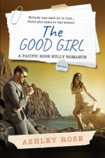 The Good Girl: A Pacific High School Bully Romance