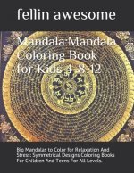 Mandala: Mandala Coloring Book for Kids 4-8-12: Big Mandalas to Color for Relaxation And Stress: Symmetrical Designs Coloring B