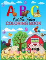 A B C on the Farm Coloring Book: An Activity Book for Toddlers and Preschool Kids to Learn the English Alphabet Letters from A to Z with Farm Animales