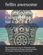 Mandala: Mandala Coloring Book for Kids 4-8-12: Big Mandalas to Color for Relaxation And Stress: Symmetrical Designs Coloring B