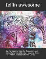 Mandala: Mandala Coloring Book for Kids 4-8-12: Big Mandalas to Color for Relaxation And Stress: Symmetrical Designs Coloring B