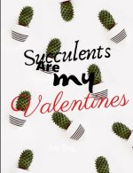 Succulents Are My Valentines - For Succulent Lovers: Valentine Day Succulents - Succulent Valentine - Valentines Day Cactus
