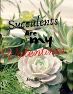 Succulents Are My Valentines - For Succulent Lovers: Valentine Day Succulents - Succulent Valentine - Valentines Day Cactus