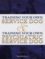 Training Your Own Service Dog AND Training Your Own Psychiatric Service Dog (Revised, 2nd Edition!)