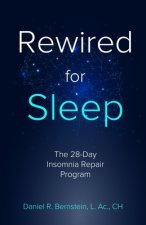Rewired for Sleep: The 28-Day Insomnia Repair Program