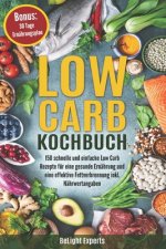 Low Carb Kochbuch: 150 schnelle und einfache Low Carb Rezepte für eine gesunde Ernährung und eine effektive Fettverbrennung inkl. Nährwer