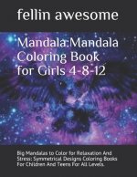 Mandala: Mandala Coloring Book for Girls 4-8-12: Big Mandalas to Color for Relaxation And Stress: Symmetrical Designs Coloring