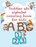 Toddler abc alphabet coloring book for kids: Fun with Numbers, Letters, Shapes, Colors, Animals: Big Activity Workbook for Toddlers & Kids 3-8, abc
