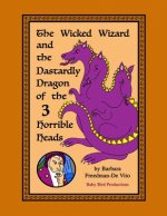 The Wicked Wizard and the Dastardly Dragon of the Three Horrible Heads: a medieval tale of evil wizards and terrifying dragons and fair maidens and br