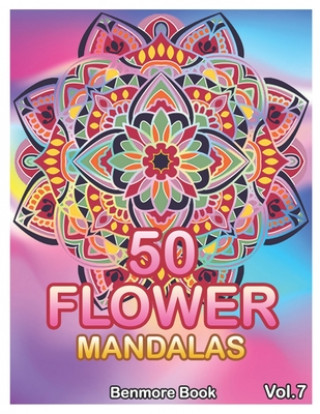 50 Flower Mandalas: Big Mandala Coloring Book for Adults 50 Images Stress Management Coloring Book For Relaxation, Meditation, Happiness a