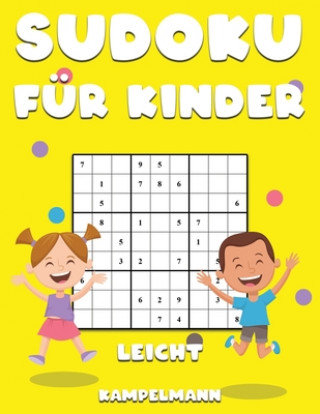 Sudoku für Kinder Leicht: 250 unterhaltsame und einfach zu lösende Sudoku-Rätsel für Kinder - Mit Anleitungen, Profi-Tipps und Lösungen - Großdr