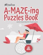 The only thing missing is you and an A-MAZE-ING Puzzles Book - Adults Mazes Book for Puzzle Lovers - 100 easy Mazes: Perfect book for your next vacati