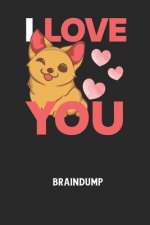 I LOVE YOU - Braindump: Arbeitsbuch, um Gedanken und Ideen niederzuschreiben - für einen freien Kopf und neue Inspiration!