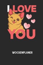 I LOVE YOU - Wochenplaner: Klassischer Planer für deine täglichen To Do's (Ohne Datum, um auch mitten im Jahr anzufangen) - plane und strukturier
