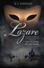 Lazare: Gaston Leroux's Continued Investigation Concerning the Phantom of the Opera