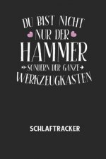DU BIST NICHT NUR DER HAMMER SONDERN DER GANZE WERKZEUGKASTEN - Schlaftracker: Arbeitsbuch, um deinen Schlafrhythmus zu dokumentieren und zu verstehen