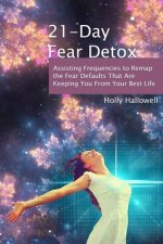 21-Day Fear Detox: Assisting Frequencies to Remap the Fear Defaults That Are Keeping You From Your Best Life